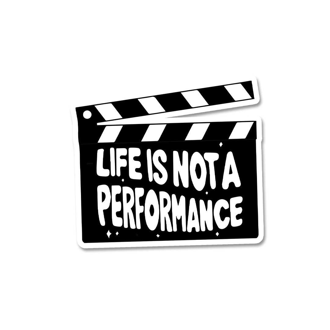 Life Is Not A Performance Sticker
