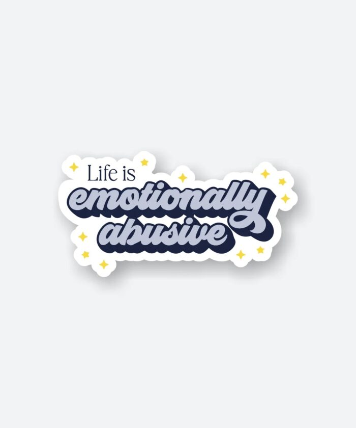 Life Is Emotionally Abusive Sticker