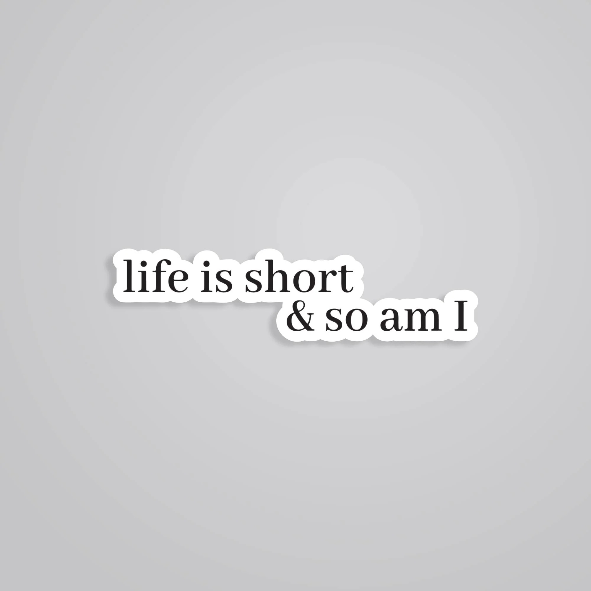Life Is Short So Am I Witty Stickers