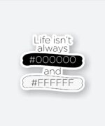 Life Isnt Always Black And White