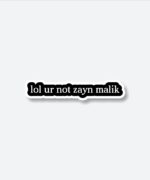 Lol You Are Not Zayn Malik Sticker