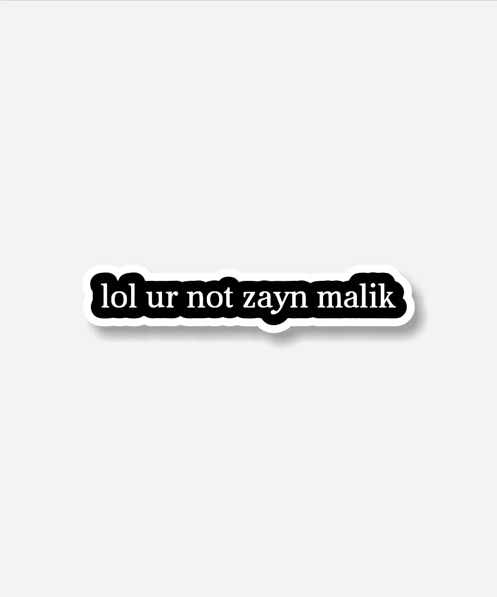 Lol You Are Not Zayn Malik Sticker
