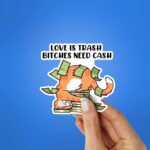 Love Is Trash Bitches Need Cash Sticker