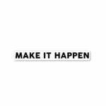 MAKE IT HAPPEN Sticker
