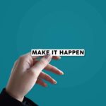 MAKE IT HAPPEN Sticker