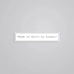 Made On Earth By Humans Witty Stickers