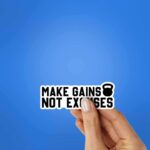 Make Gains Not Excuses Sticker