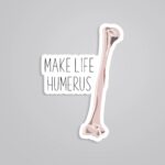 Make Life HUMERUS Witty Stickers