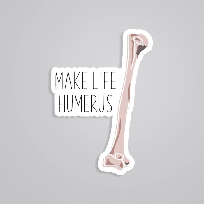 Make Life HUMERUS Witty Stickers