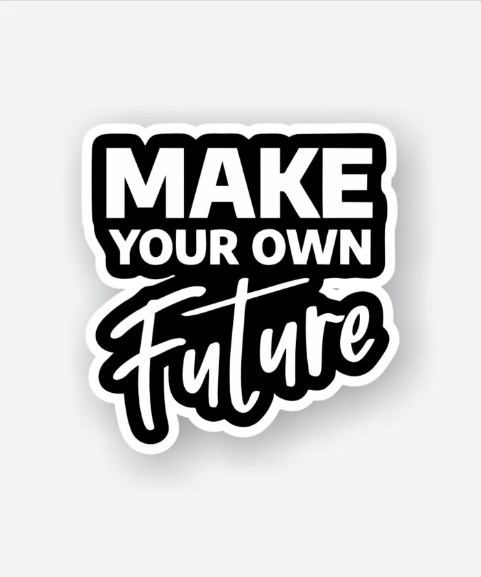 Make Your Own Future