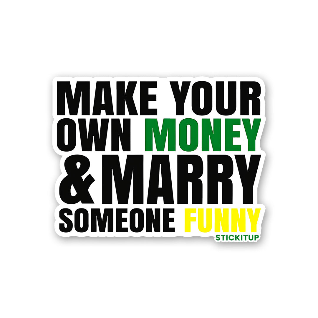 Make Your Own Money And Marry Someone Funny Sticker
