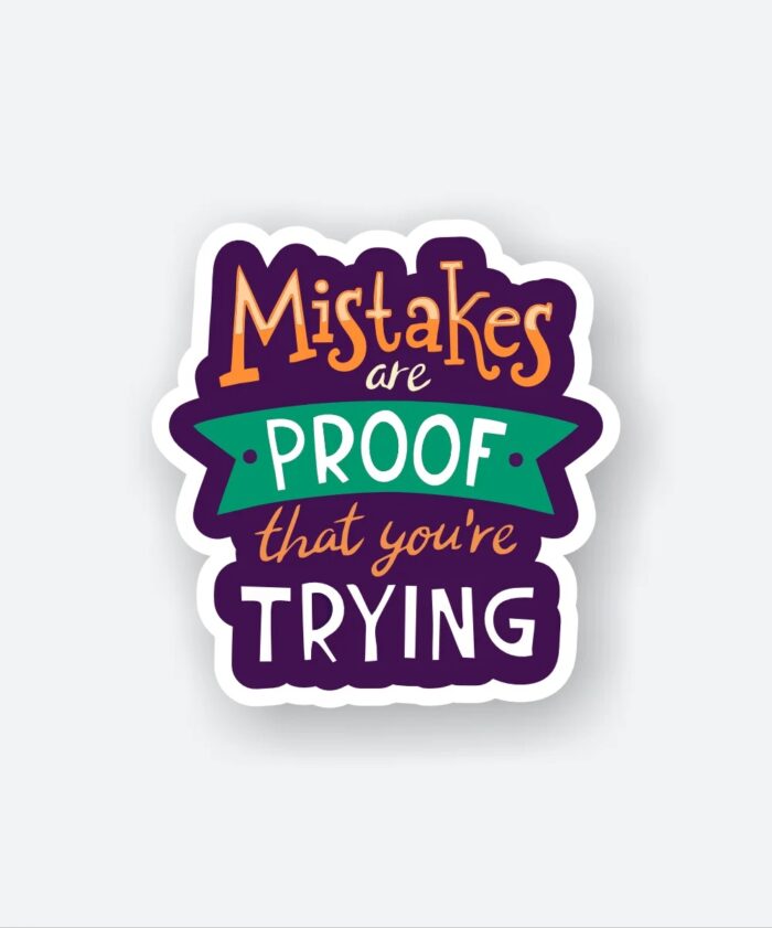 Mistakes Are Proof That Youre Trying