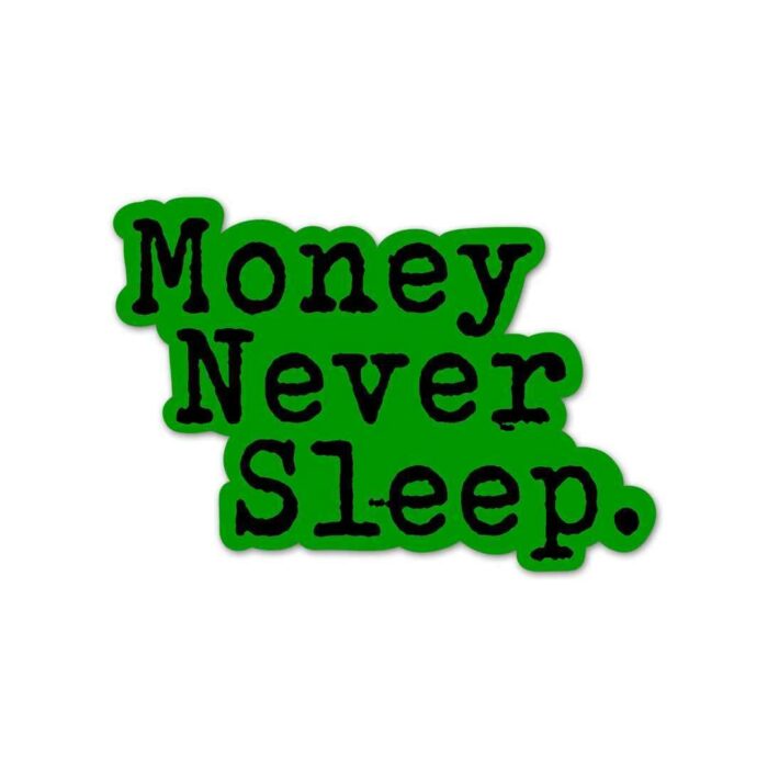 Money Never Sleeps Sticker