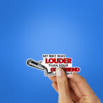 My Bike Was Louder Then Your Girlfriend Last Night Sticker