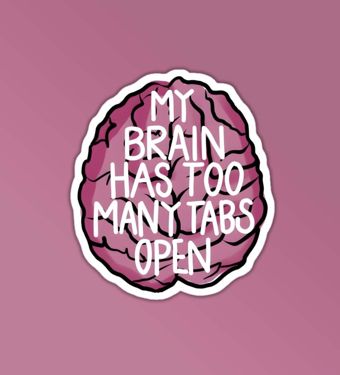 My Brain Has Too Many Tabs Open