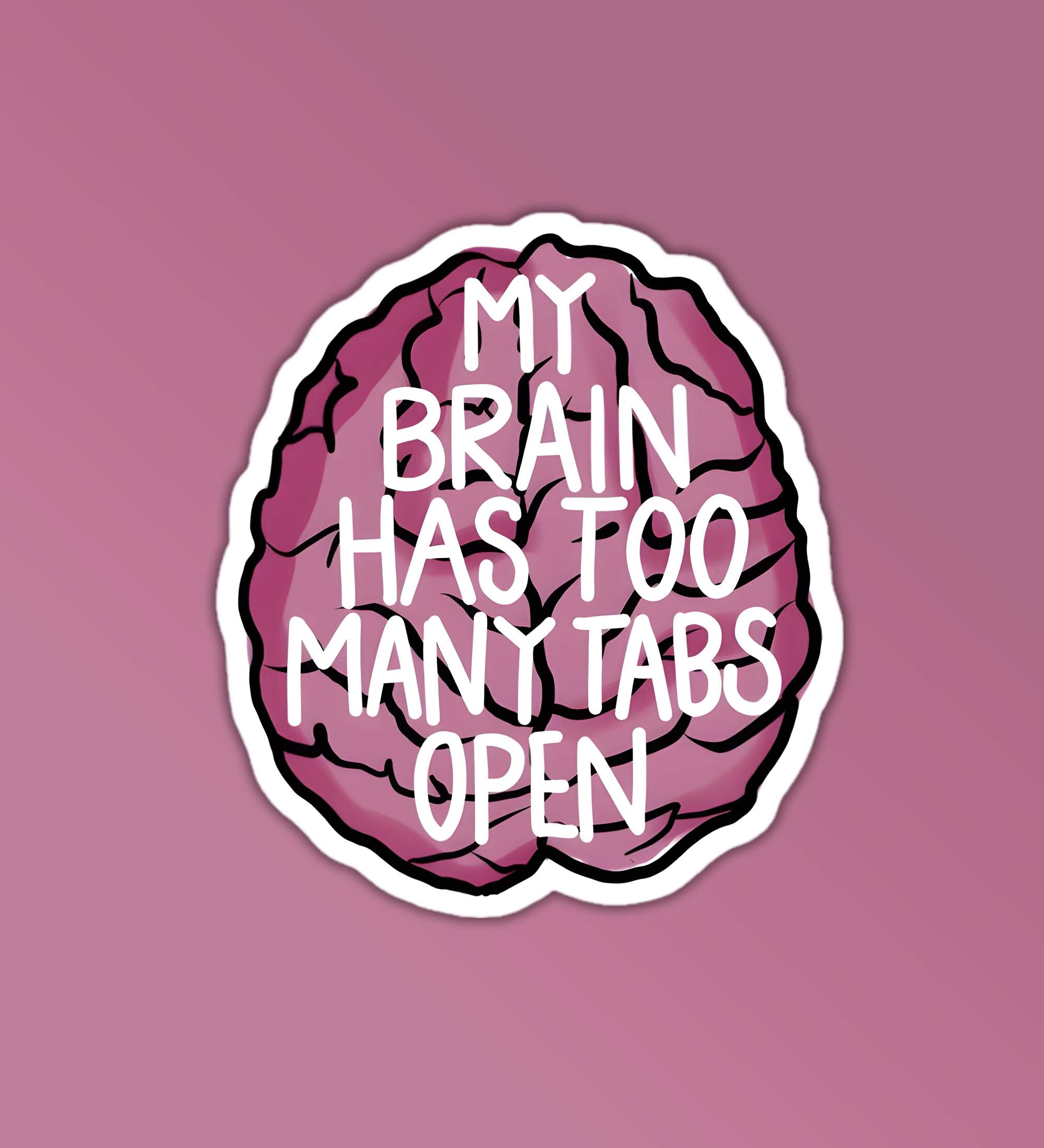 My Brain Has Too Many Tabs Open
