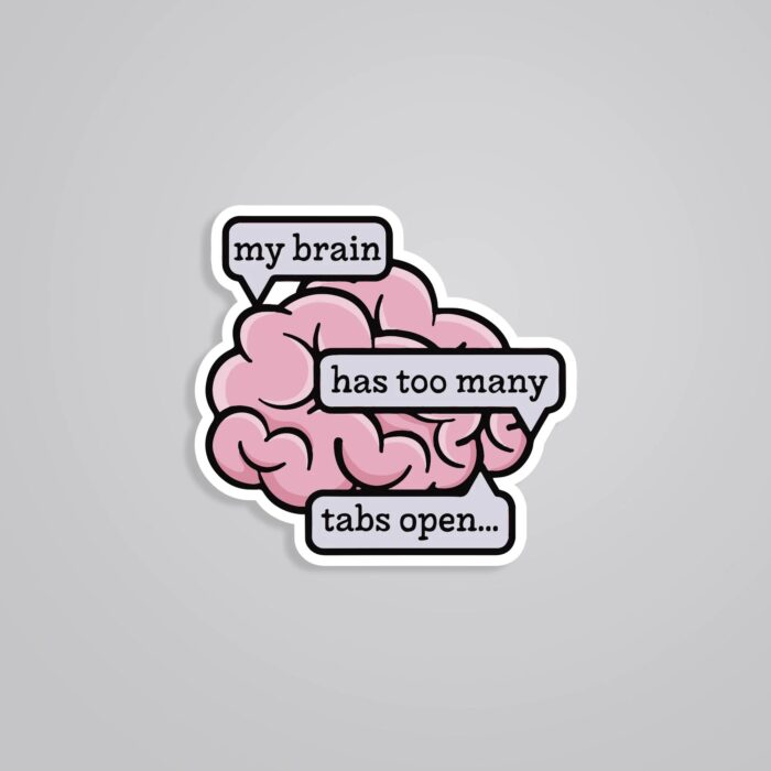My Brain Has Too Many Tabs Open Witty Stickers
