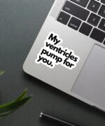 My Ventricles Pump For You Sticker