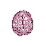 My Brain Has Too Many Tabs Open Sticker