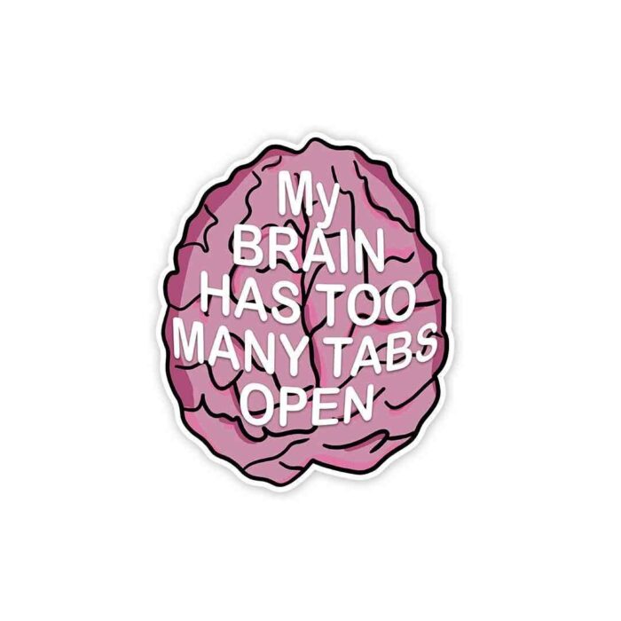 My Brain Has Too Many Tabs Open Sticker