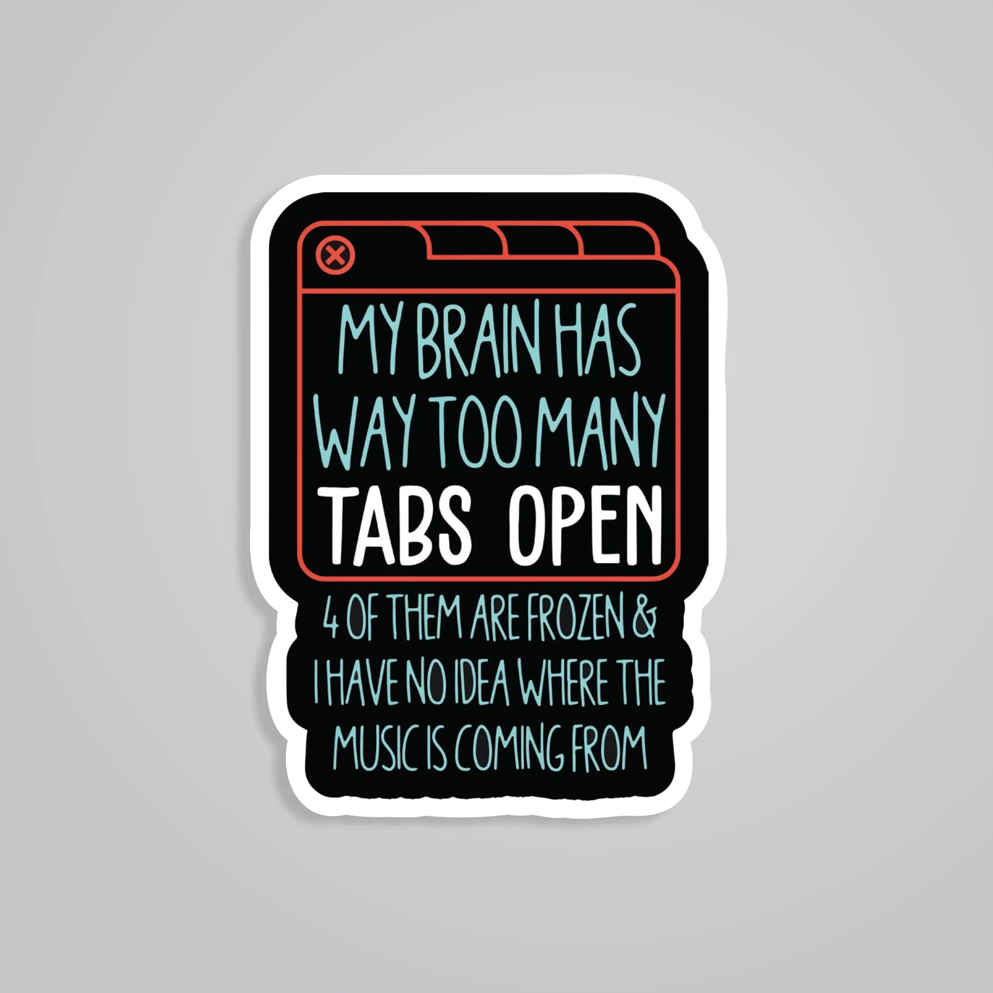 My Brain Has Way Too Many Tabs Open Witty Stickers