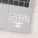 My Watch Has Ended Sticker