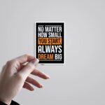 No Matter How Small You Start Always Dream Big Motivational Stickers