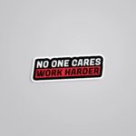 No One Cares Work Harder Motivational Stickers