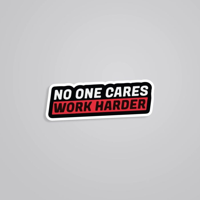 No One Cares Work Harder Motivational Stickers