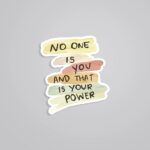 No One Is You That Is Your Power Motivational Stickers