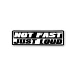 Not Fast Just Loud Sticker