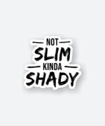 Not SLIM Kinda SHADY Sticker