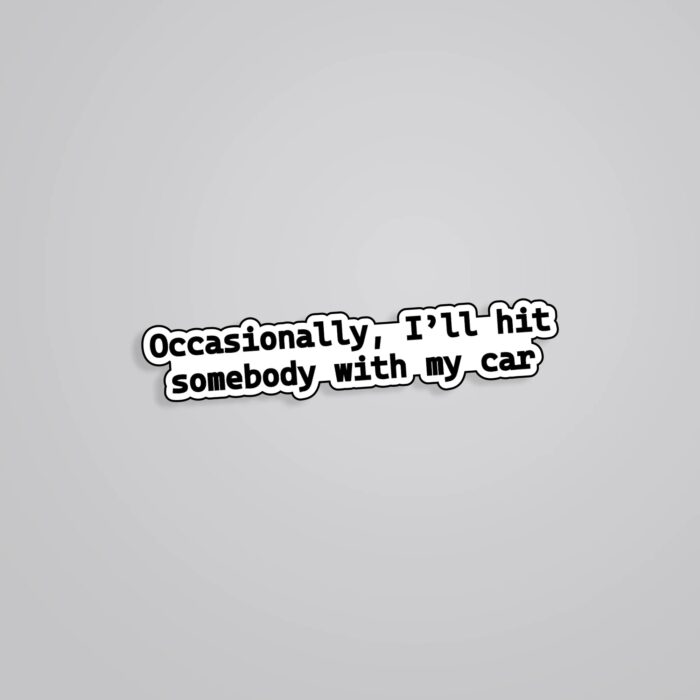 Occasionaly Ill Hit Somebody With My Car TV Shows Stickers