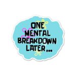 One Mental Breakdown Away Sticker