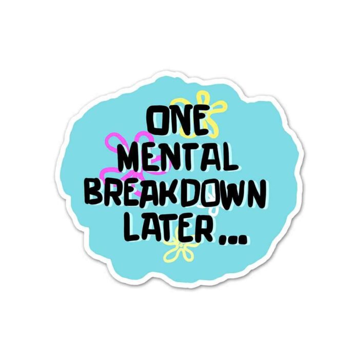 One Mental Breakdown Away Sticker