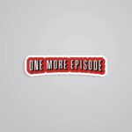 One More Episode Witty Stickers