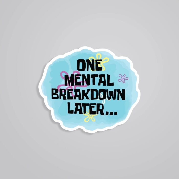 One Mental Breakdown Later Witty Stickers