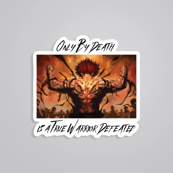 Only By Death Is A True Warrior Defeated Anime Stickers