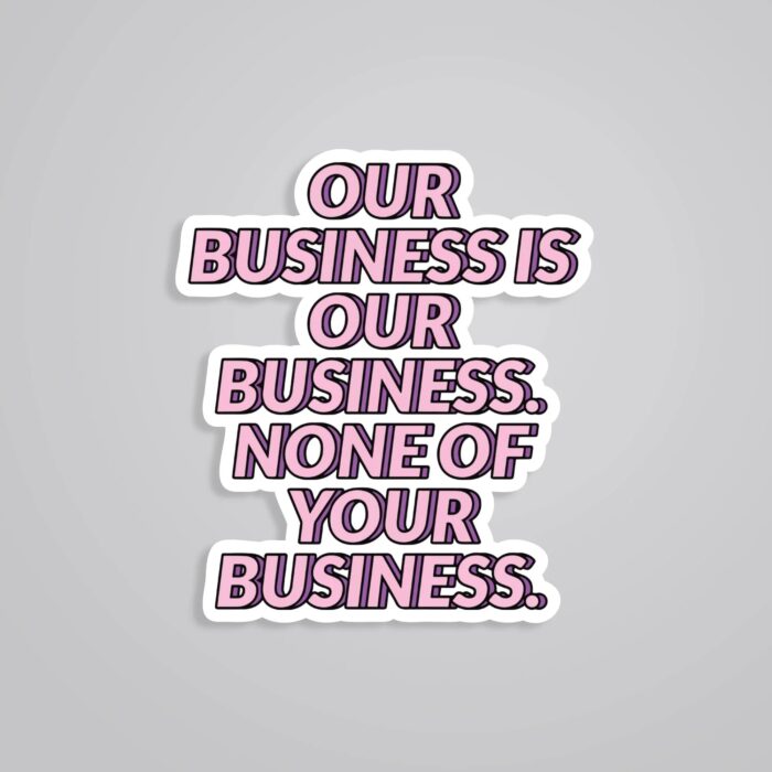 Our Business Is Our Business Witty Stickers