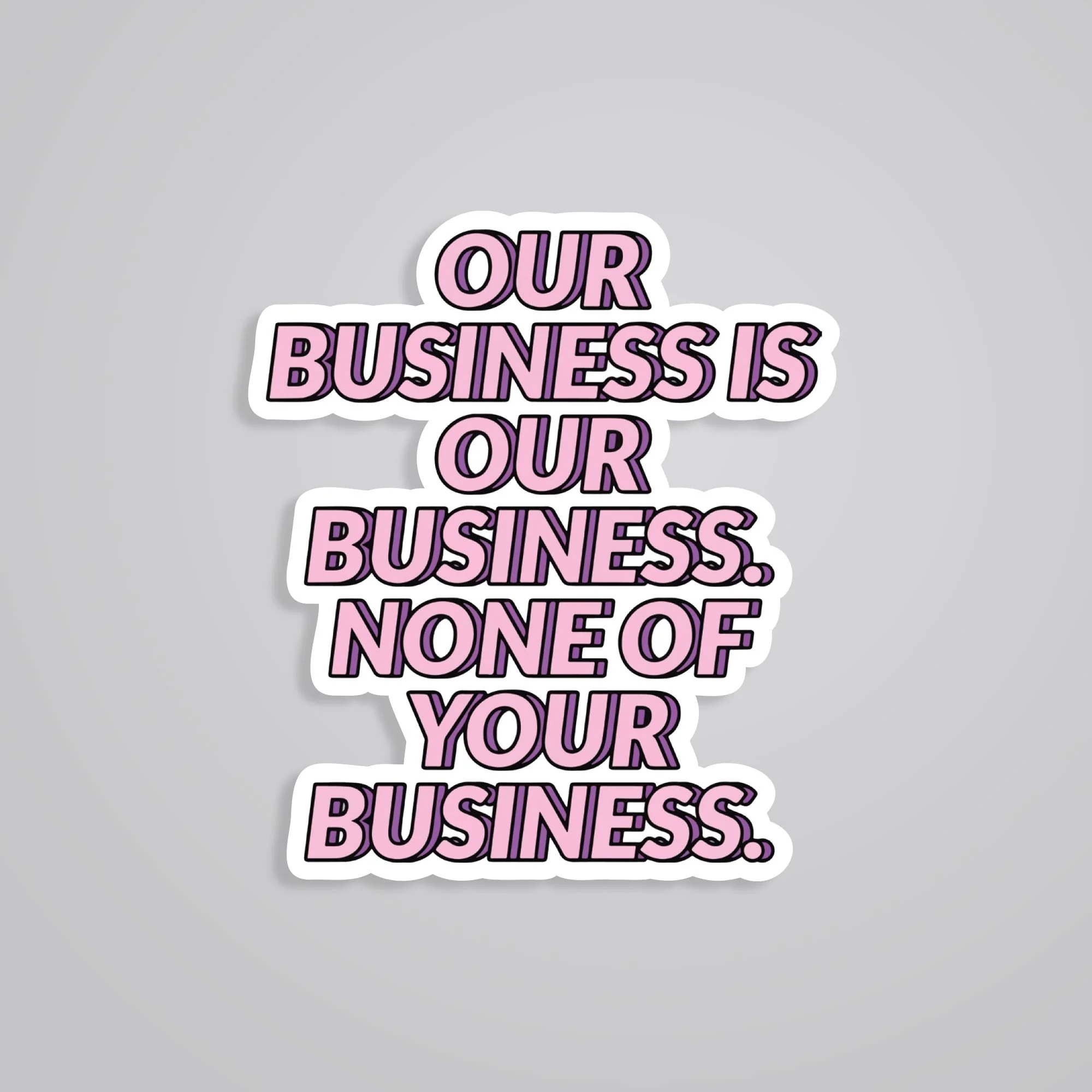Our Business Is Our Business Witty Stickers