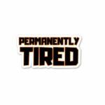 Permanently Tired Sticker