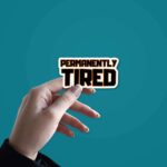 Permanently Tired Sticker