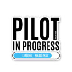 Pilot In Progress Sticker