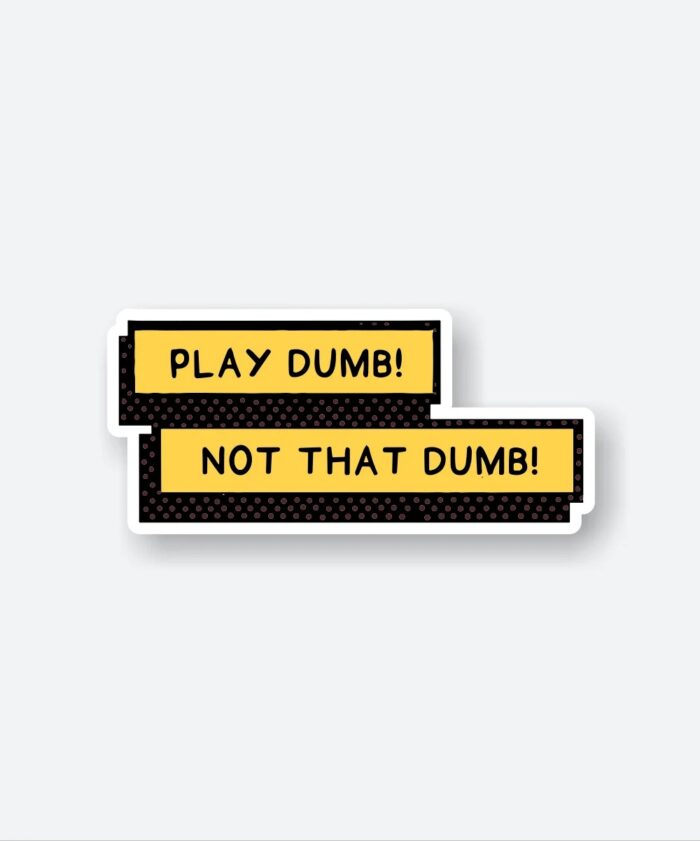 Play Dumb Not That Dumb Sticker