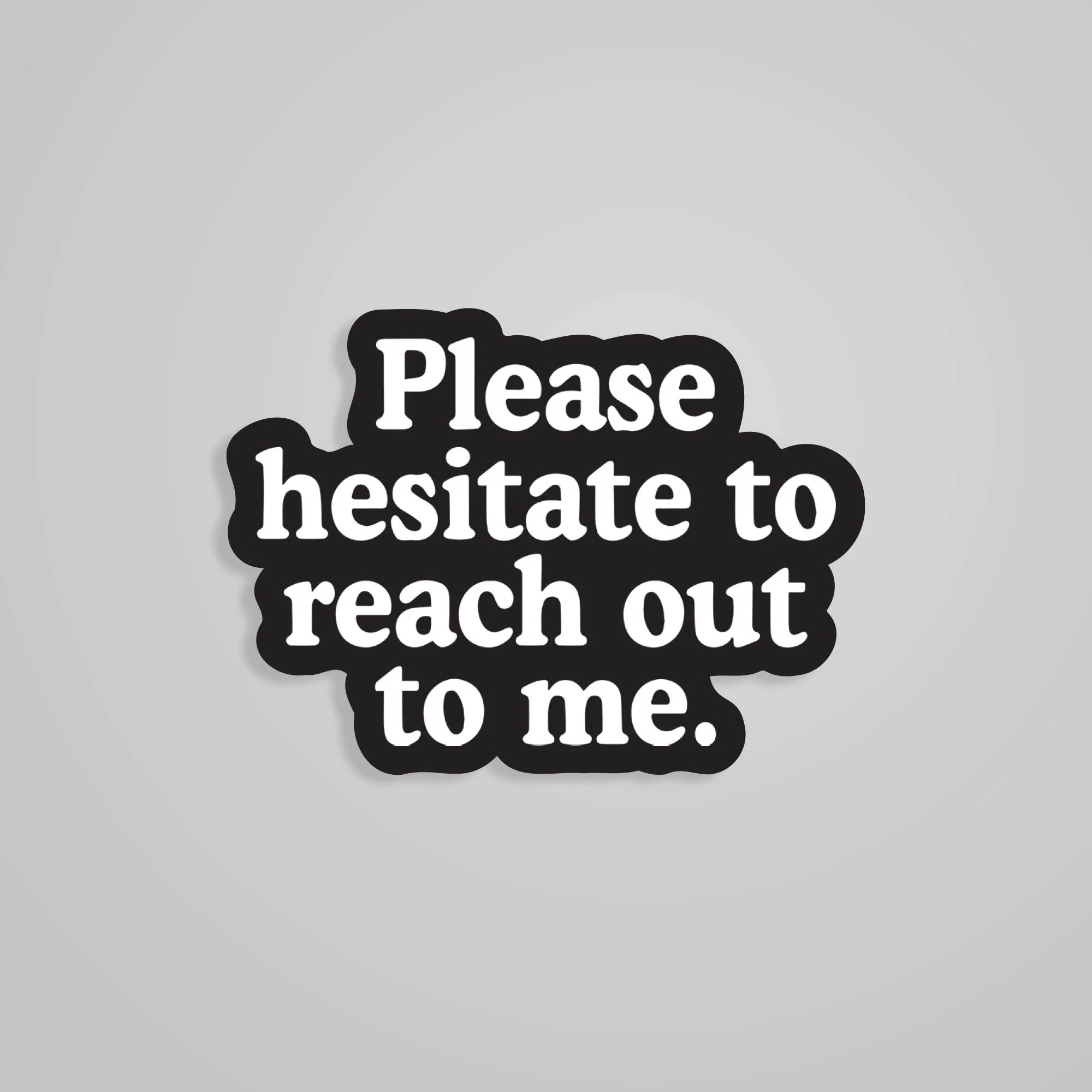 Please Hesitate To Reach Out To Me Witty Stickers