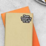 Please Hesitate To Reach Out To Me Witty Stickers