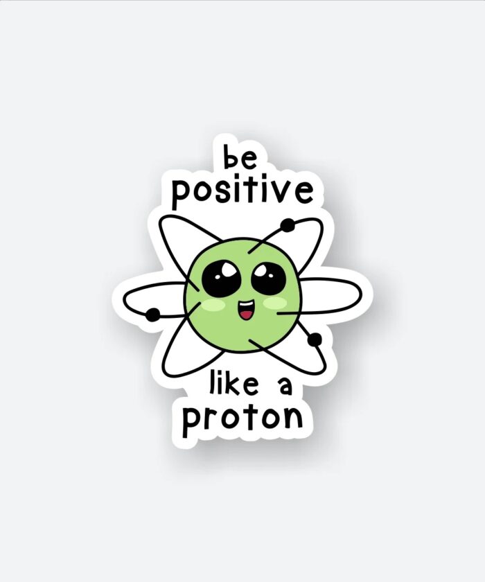 Positive Like A Proton Sticker