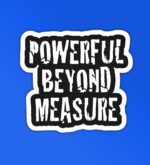 Powerful Beyond Your Measure Sticker