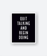 Quit Talking And Begin Doing