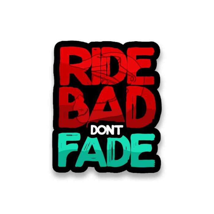 RIDE BAD DONT FADE Sticker